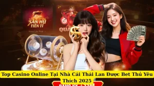 Top Casino Online Tại Nhà Cái Thái Lan Được Bet Thủ Yêu Thích 2025